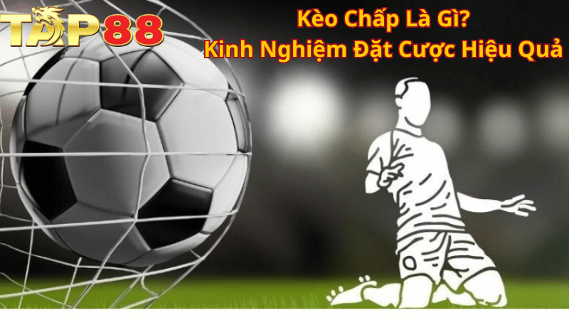 TAP88 Kèo Chấp Là Gì? Kinh Nghiệm Đặt Cược Hiệu Quả Từ Chuyên Gia