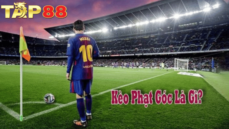 TAP88 Kèo Phạt Góc Là Gì? Kinh Nghiệm Soi Kèo Luôn Thắng Từ Cao Thủ